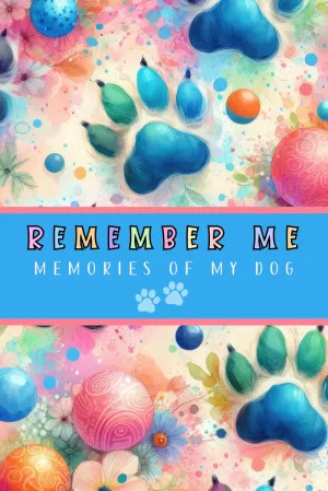 Remember Me | Memories of My Dog: Pet Loss Grief Book for Adults and Kids Coping with Losing a Dog | Memorial Keepsake Journal with Fun Exercises | Thoughtful Sympathy Gift for Loss of Pet Dog Paperback  May 13, 2024